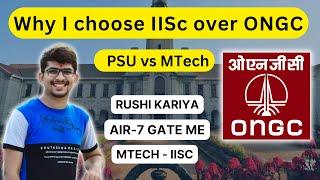 Why I choose IISc over ONGC || PSU vs MTech