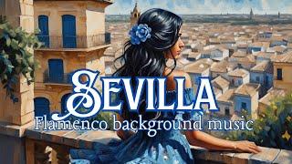 Flamenco en Sevilla - Música de fondo flamenca / Relaxing Background Music