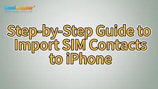 How to Import SIM Contacts to iPhone: The Ultimate Guide