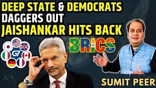 Deep State & Democrats Daggers Out, S Jaishankar Hits Back • G7 vs BRICS • Sumit Peer