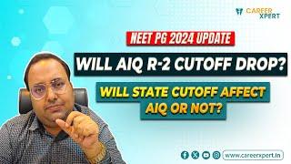 NEETPG2024 | WILL AIQ R2 CUTOFF ALSO FEEL -VE SHIFT? / WILL STATE CUTOFF AFFECT AIQ R2 OR NOT ?