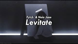 Fytch - Levitate (feat Neia Jane)