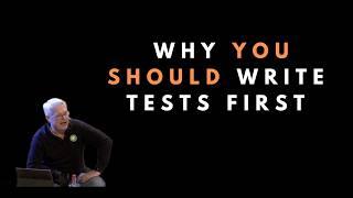 Why you should write tests first - Uncle Bob