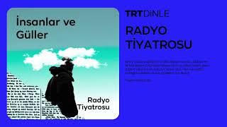 Radyo Tiyatrosu: İnsanlar ve Güller | Dram