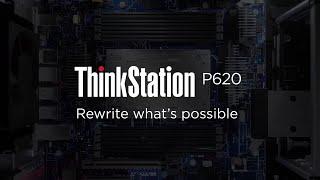 Lenovo Workstations: Rewrite What’s Possible with the ThinkStation P620