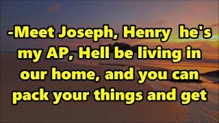 -Meet Joseph, Henry  he's my AP, Hell be living in our home, and you can pack your things and get