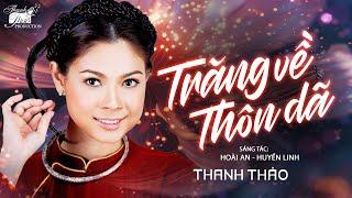 TRĂNG VỀ THÔN DÃ - THANH THẢO - TUYỂN TẬP CA KHÚC HAY NHẤT