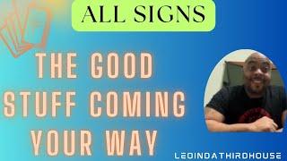 ALL SIGNS” THE GOOD STUFF COMING YOUR WAY”