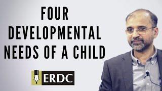 Four Developmental Needs of a Child | Salman Asif Siddiqui