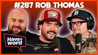 Rob Thomas | Have A Word Podcast #287