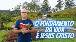 O fundamento da vida é Jesus Cristo - Padre Léo