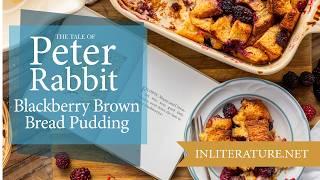 Flopsy Mopsy and Cottontail's Blackberry Brown Bread Pudding | The Tale of Peter Rabbit