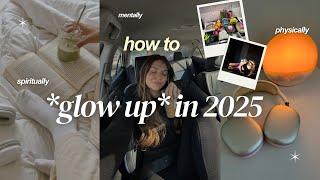 STOP FEELING LIKE CRAP| how to ACTUALLY glow up in 2025