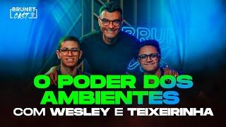 O ambiente certo pode mudar seu destino para sempre | Wesley e teixeirinha no BrunetCast