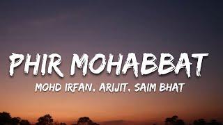 Phir Mohabbat - Mohd. Irfan, Arijit, Saim bhat | (Lyrics)