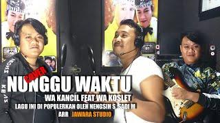 NUNGGU WAKTU COVER WA KANCIL FEAT WA KOSLET