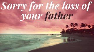 A condolence message for the loss of your father | R.I.P. message on death | Sorry for your loss