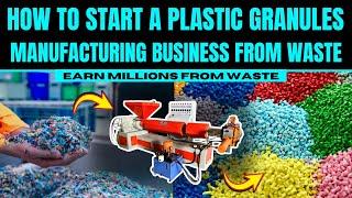 How to Start a Profitable Plastic Granules Manufacturing Business from Waste