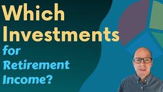 Investments for Retirement Income: What You Need to Know