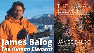 James Balog -- "The Human Element" -- Highlights