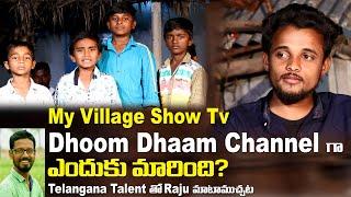 My Village Show Tv Dhoom Dhaam Channel Name Enduku Marindi  Raju Interview Telangana Talent