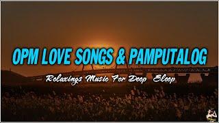 OPM LOVE SONGS l PAMPATULOG l RELAXING MUSIC FOR DEEP SLEEP WITH LYRICS