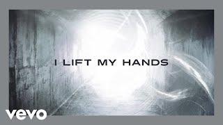 Chris Tomlin - I Lift My Hands (Lyric Video)