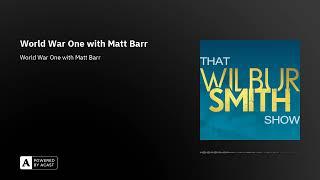 That Wilbur Smith Show Episode 33 : World War One with Matt Barr