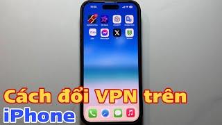 Cách đổi VPN trên iPhone