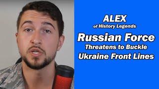 Alex of HistoryLegends: Russian Force Threatens to Buckle  Ukraine Front Lines