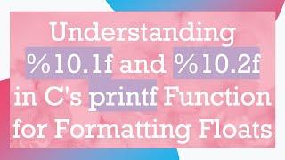 Understanding %10.1f and %10.2f in C's printf Function for Formatting Floats