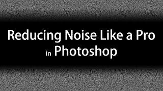 How to Reduce Noise Like a Pro in Photoshop CC