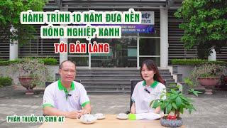 Phân Thuốc Vi Sinh AT - Hành Trình 10 Năm Đưa Nền Nông Nghiệp Xanh Tới Bản Làng