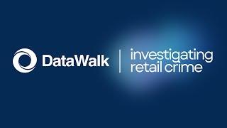 DataWalk | Investigating Retail Crime