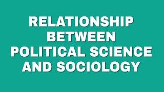 Relationship between Political science and Sociology