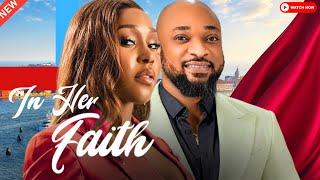 IN HER FAITH - Latest Trending Nollywood Movies 2024