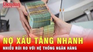 NỢ XẤU sẽ làm sụp đổ ngân hàng nếu tiếp tục bơm mạnh tín dụng | Tin tức 24h