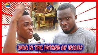 Who is the Father of Jesus? | Street Quiz | Funny Videos | Funny African Videos | African Comedy |