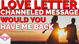 EMOTIONAL DIVINE MASCULINE CHANNELED LOVE LETTER FROM DM TO DF "WOULD YOU HAVE ME BACK"