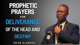 PROPHETIC PRAYERS FOR DELIVERANCE OF THE HEAD AND DESTINY || DR DK OLUKOYA