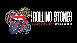 The Rolling Stones: Sucking in the 1980s? | Albums Ranked