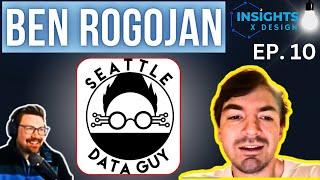 Insights x Design Ep. 10 (Ben Rogojan - Seattle Data Guy)