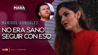 Marisol Gonzalez, Así era mi RELACIÓN con Saúl “El Canelo” Álvarez | Mara Patricia Castañeda