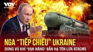 Nga “tiếp chiêu” dùng vũ khí “vạn năng” hạ tên lửa ATACMS, “gáo nước lạnh” dập tắt ảo mộng của Kiev