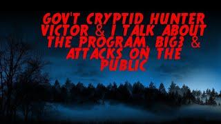 DOGMAN, GOV'T CRYPTID HUNTER VICTOR & I TALKED ABOUT THE PROGRAM, BIG 3 & ATTACKS ON PUBLIC.