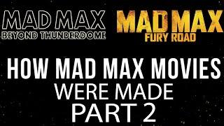 How Mad Max Movies Were Made: PART 2 (Beyond Thunderdome & Fury Road)