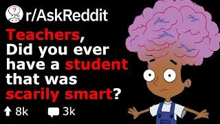 Teachers, What Student Was So SMART It's Scary? (School r/AskReddit)