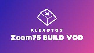 Zoom75 Keyboard Build | Alexotos Twitch VOD