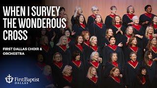 “When I Survey The Wondrous Cross” First Dallas Choir & Orchestra | December 8, 2024