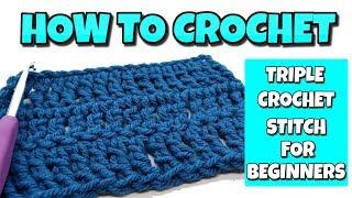 How To Crochet For Beginners | Triple (Treble) Crochet Stitch